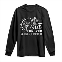 Retired Teacher Long Sleeve Shirt Schools Out Forever Retirement Teacher Gift