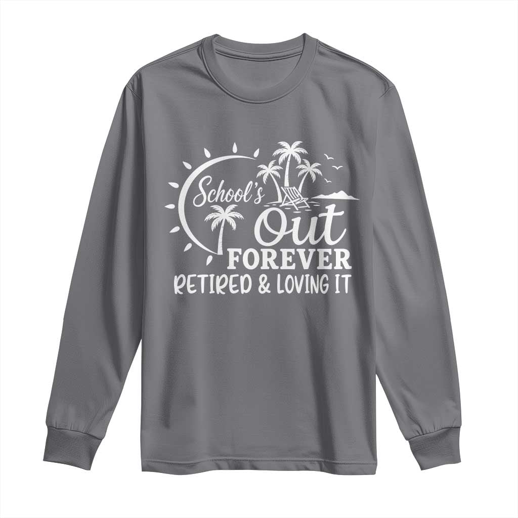 Retired Teacher Long Sleeve Shirt Schools Out Forever Retirement Teacher Gift