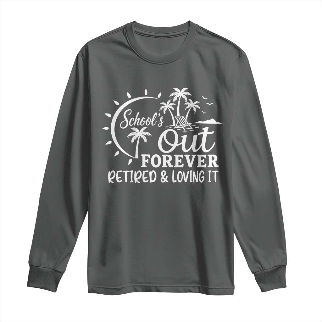Retired Teacher Long Sleeve Shirt Schools Out Forever Retirement Teacher Gift