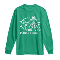 Retired Teacher Long Sleeve Shirt Schools Out Forever Retirement Teacher Gift