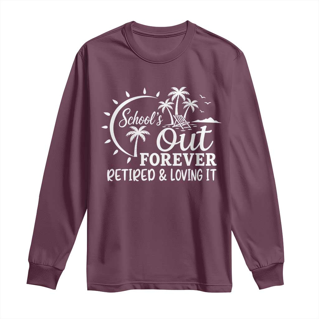 Retired Teacher Long Sleeve Shirt Schools Out Forever Retirement Teacher Gift