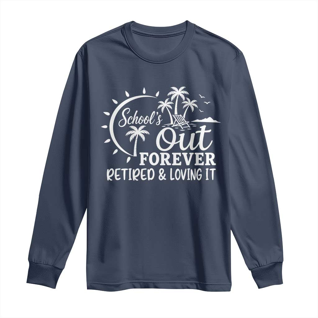 Retired Teacher Long Sleeve Shirt Schools Out Forever Retirement Teacher Gift