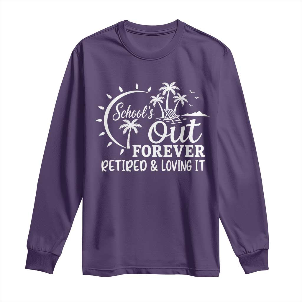 Retired Teacher Long Sleeve Shirt Schools Out Forever Retirement Teacher Gift