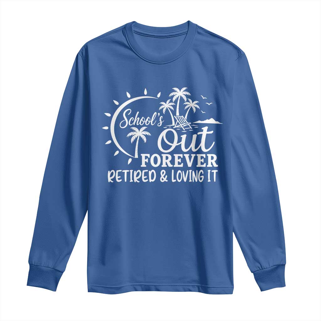 Retired Teacher Long Sleeve Shirt Schools Out Forever Retirement Teacher Gift