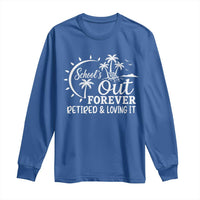 Retired Teacher Long Sleeve Shirt Schools Out Forever Retirement Teacher Gift