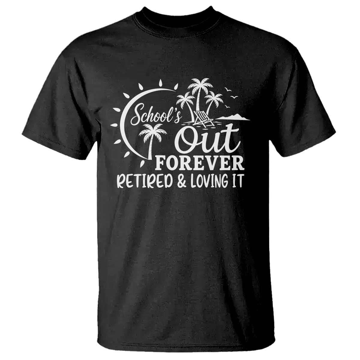 Retired Teacher T Shirt Schools Out Forever Retirement Teacher Gift