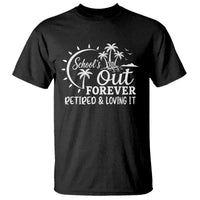 Retired Teacher T Shirt Schools Out Forever Retirement Teacher Gift