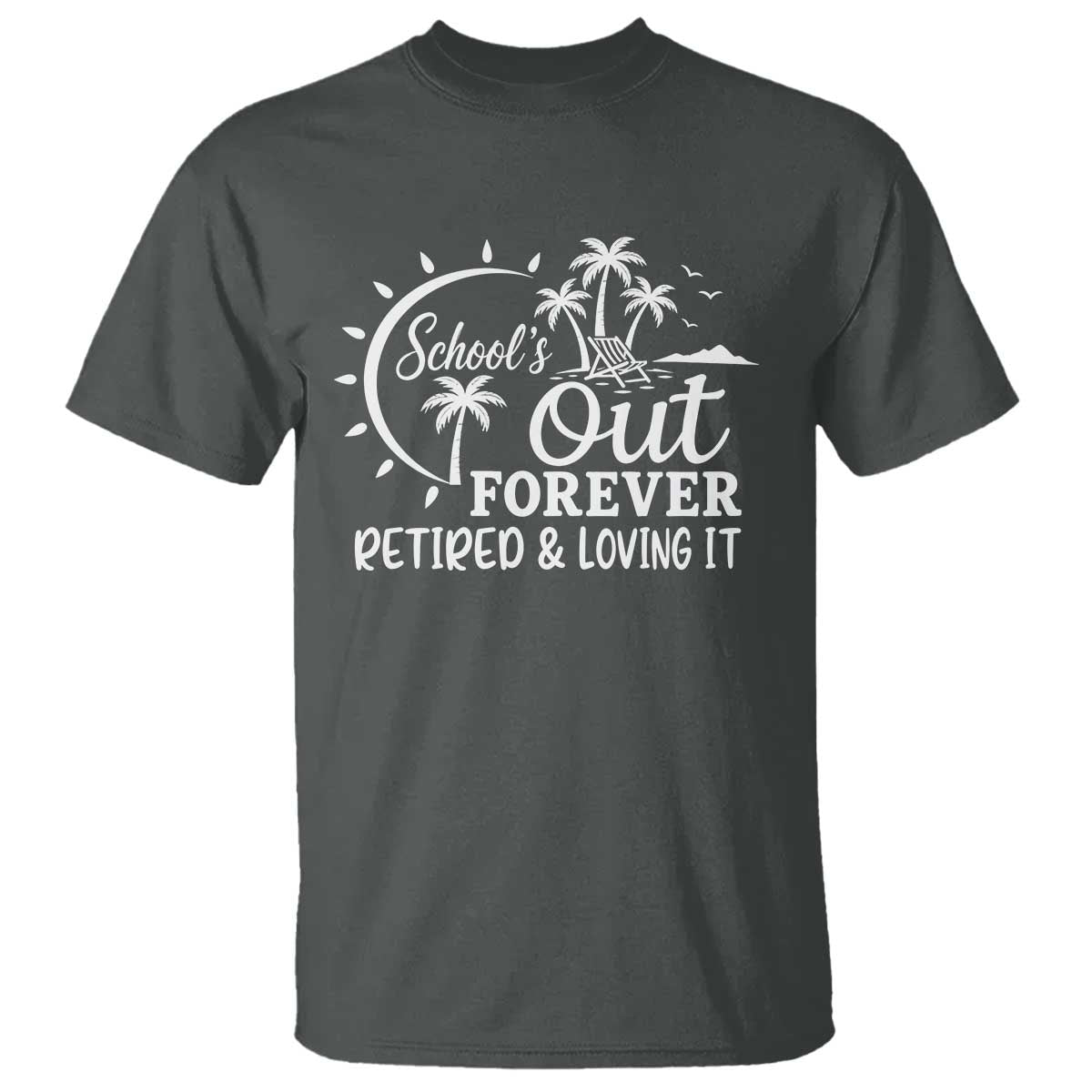 Retired Teacher T Shirt Schools Out Forever Retirement Teacher Gift