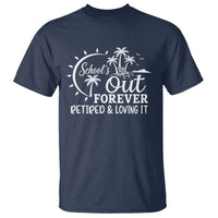 Retired Teacher T Shirt Schools Out Forever Retirement Teacher Gift