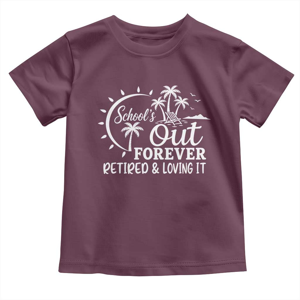 Retired Teacher Toddler T Shirt Schools Out Forever Retirement Teacher Gift