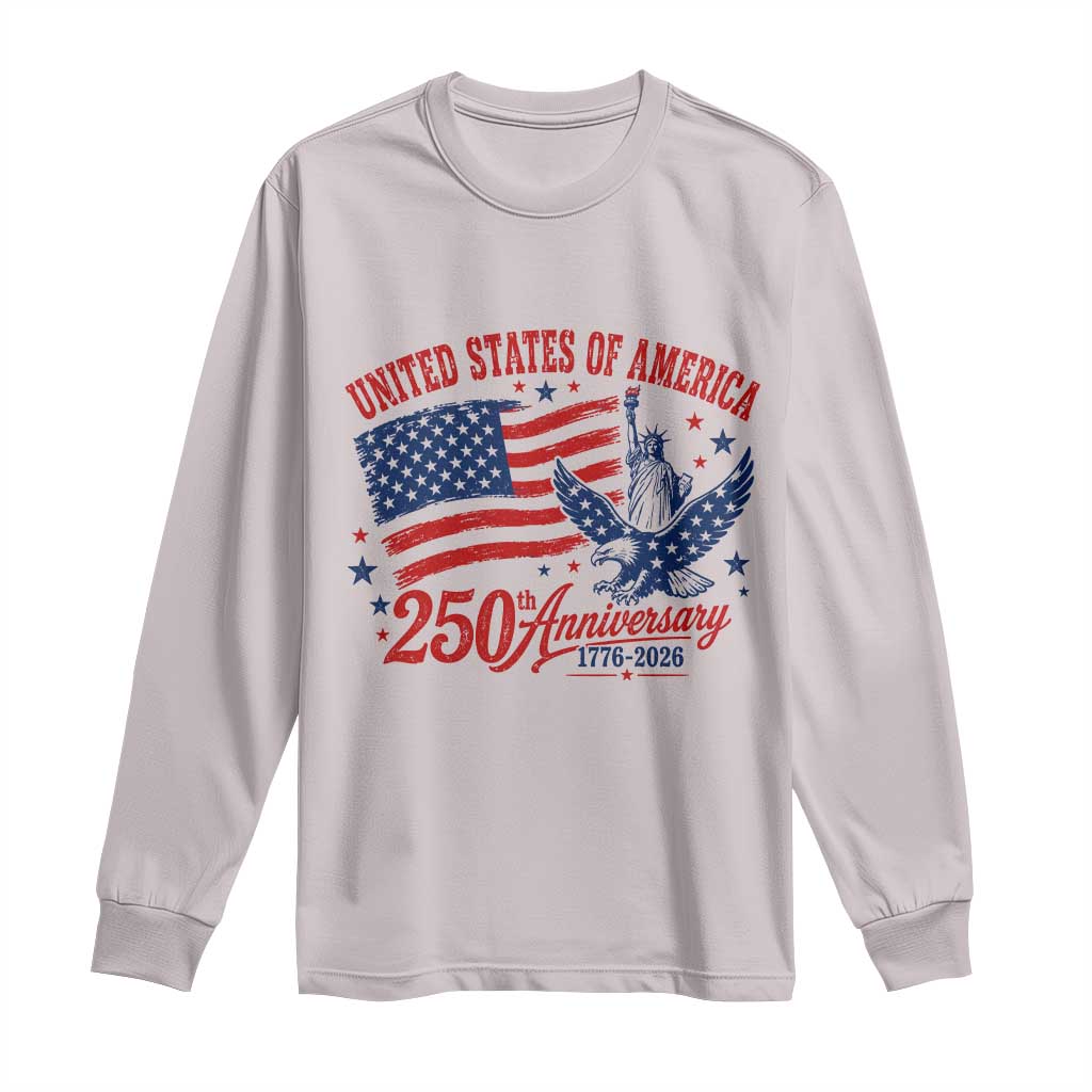 USA 250th Anniversary Long Sleeve Shirt Land Of The Free USA Patriotic 1776 2026 Statue Of Liberty Eagle Flag