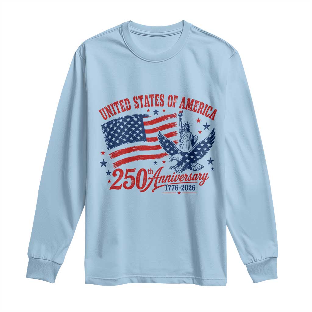 USA 250th Anniversary Long Sleeve Shirt Land Of The Free USA Patriotic 1776 2026 Statue Of Liberty Eagle Flag