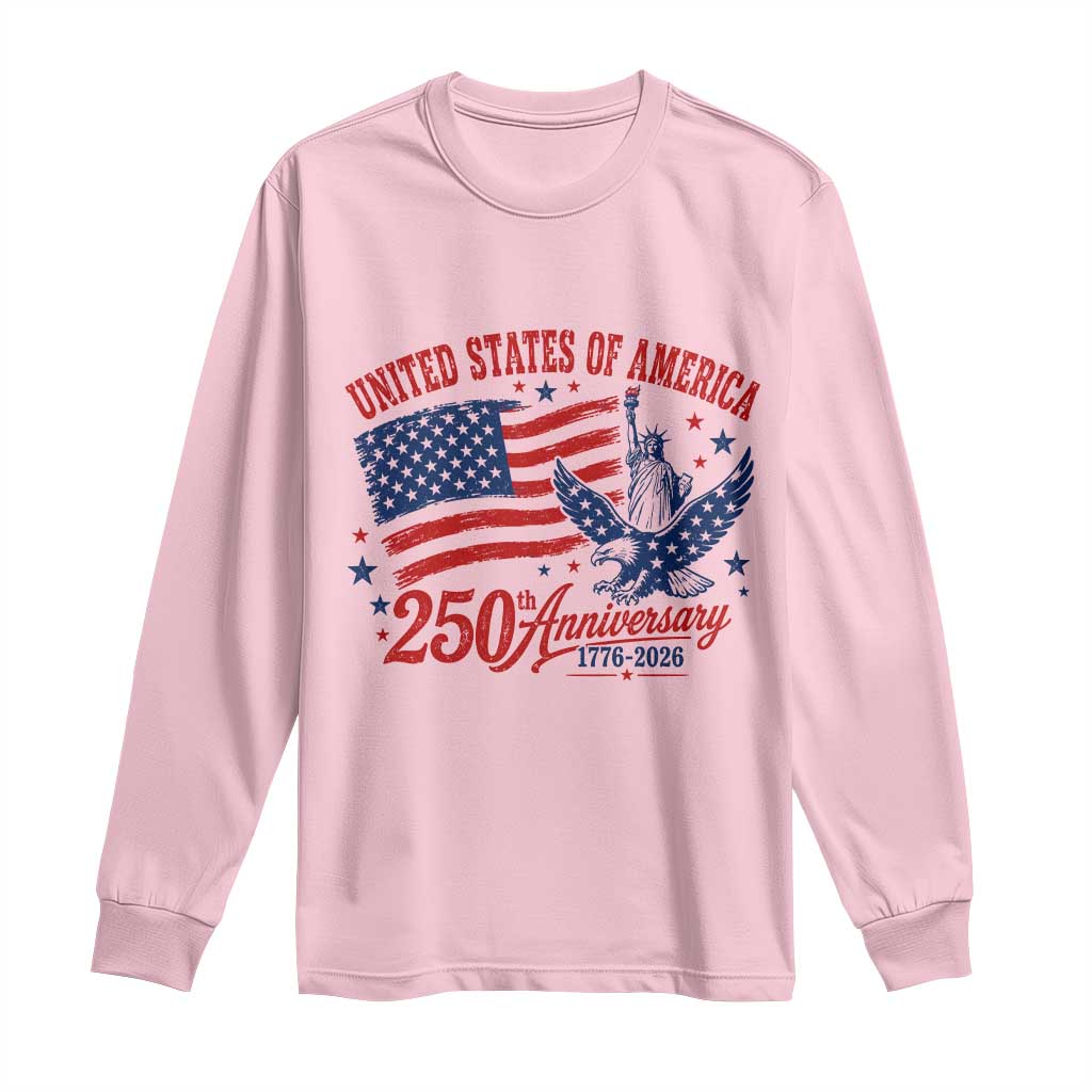 USA 250th Anniversary Long Sleeve Shirt Land Of The Free USA Patriotic 1776 2026 Statue Of Liberty Eagle Flag