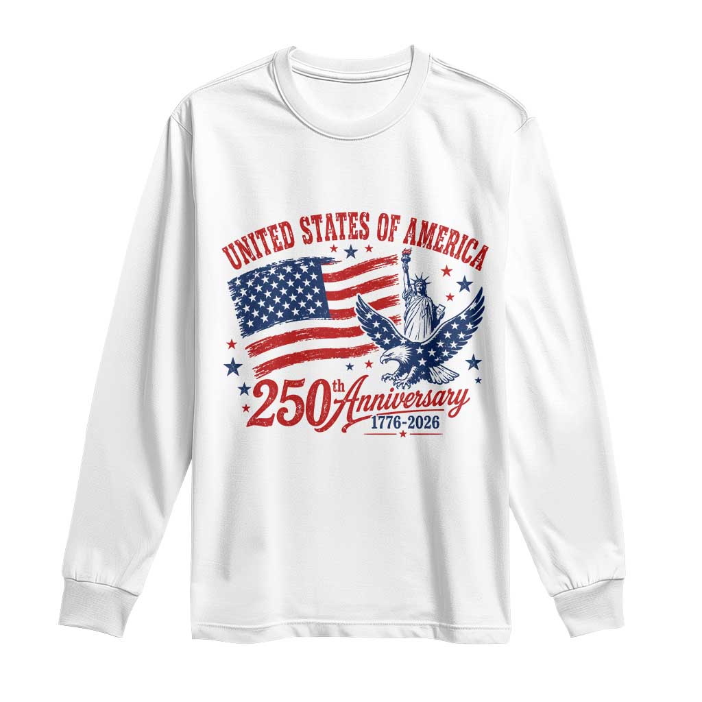 USA 250th Anniversary Long Sleeve Shirt Land Of The Free USA Patriotic 1776 2026 Statue Of Liberty Eagle Flag