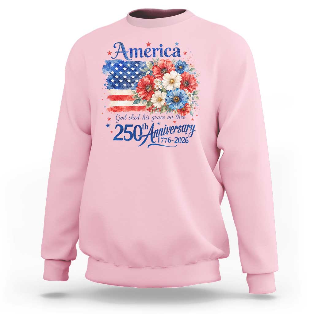 God 250th Anniversary USA Flag Floral Sweatshirt Patriotic Freedom 4th of July 250 Years America
