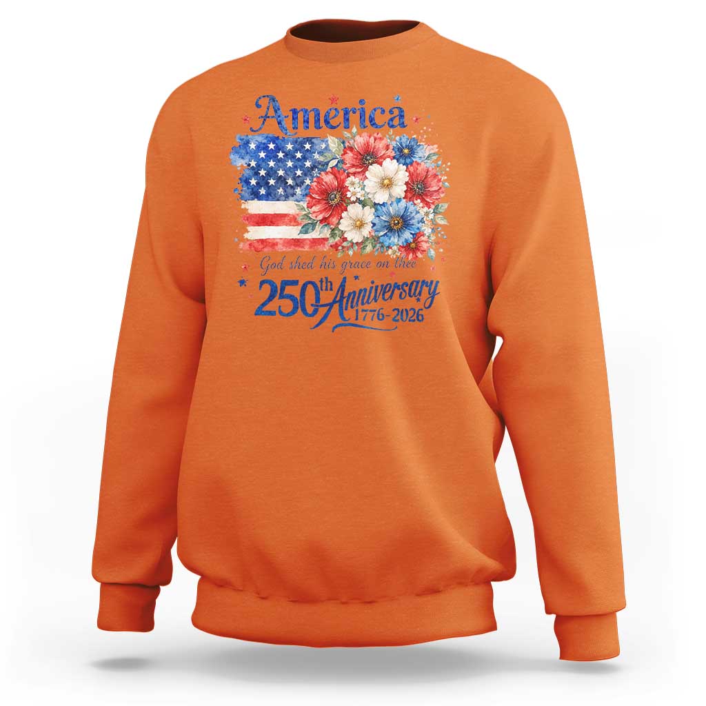 God 250th Anniversary USA Flag Floral Sweatshirt Patriotic Freedom 4th of July 250 Years America