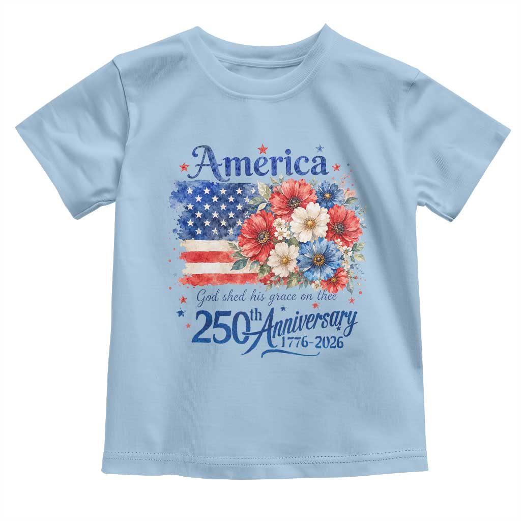 God 250th Anniversary USA Flag Floral Toddler T Shirt Patriotic Freedom 4th of July 250 Years America