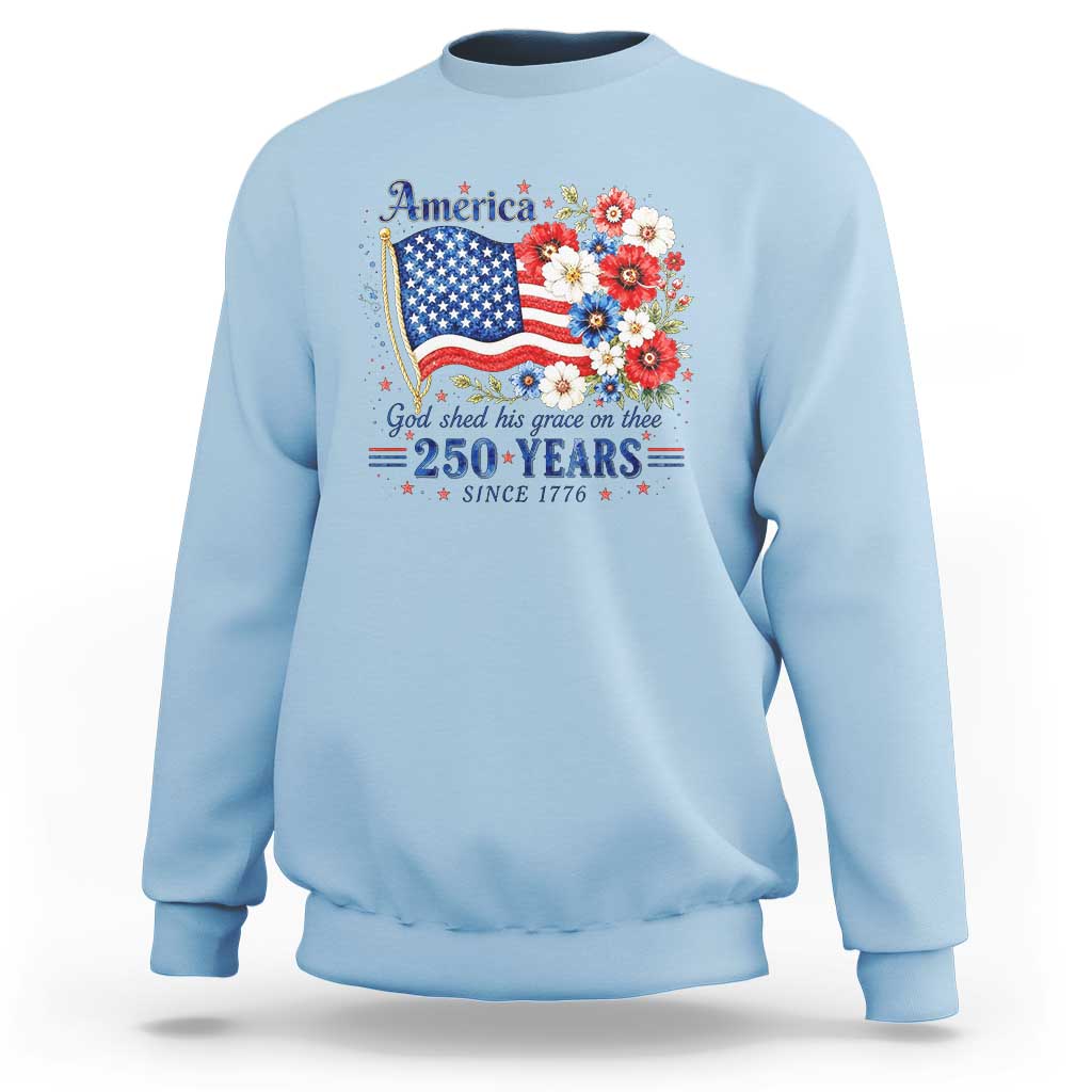 USA 250th Anniversary Flag Floral Graphic Sweatshirt 250 Years America Patriot 4th of July Patriotism Gift