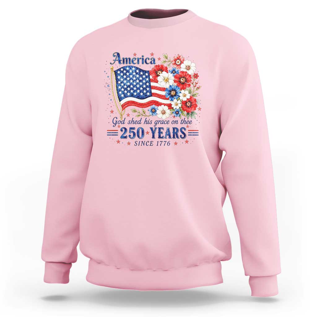USA 250th Anniversary Flag Floral Graphic Sweatshirt 250 Years America Patriot 4th of July Patriotism Gift