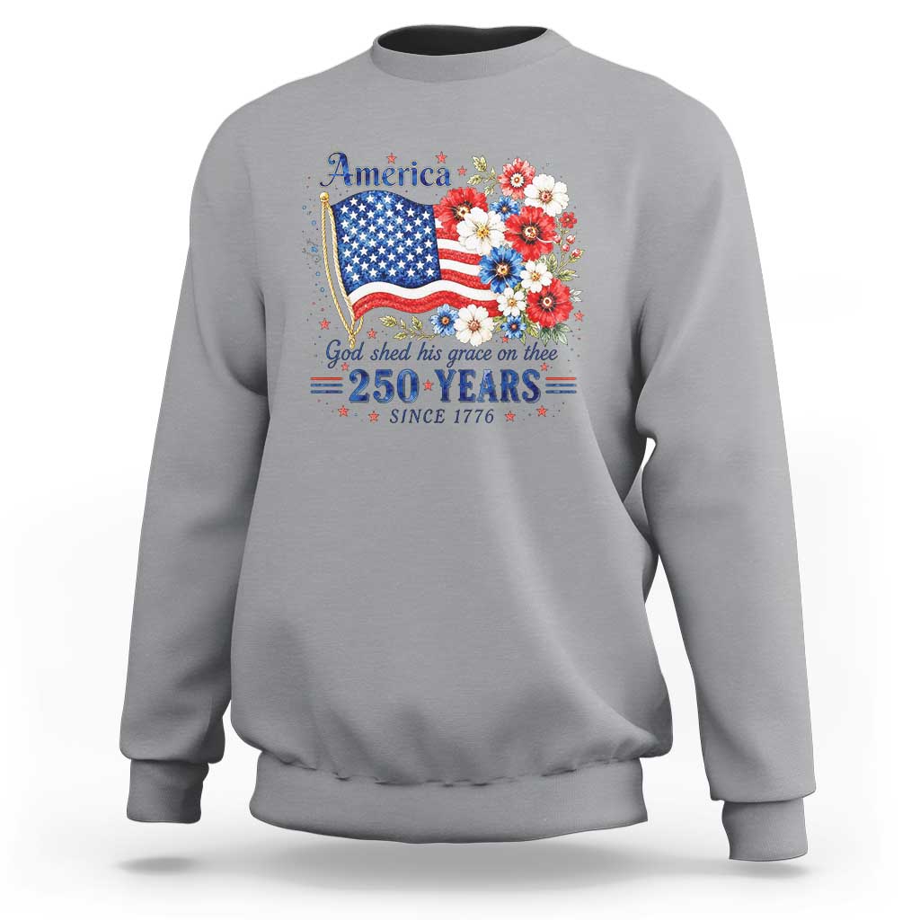 USA 250th Anniversary Flag Floral Graphic Sweatshirt 250 Years America Patriot 4th of July Patriotism Gift