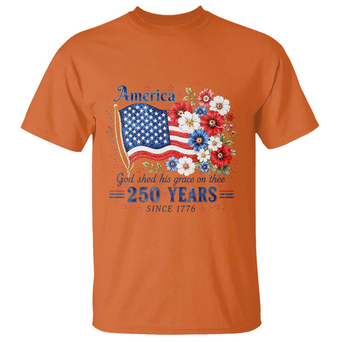 USA 250th Anniversary Flag Floral Graphic T Shirt 250 Years America Patriot 4th of July Patriotism Gift
