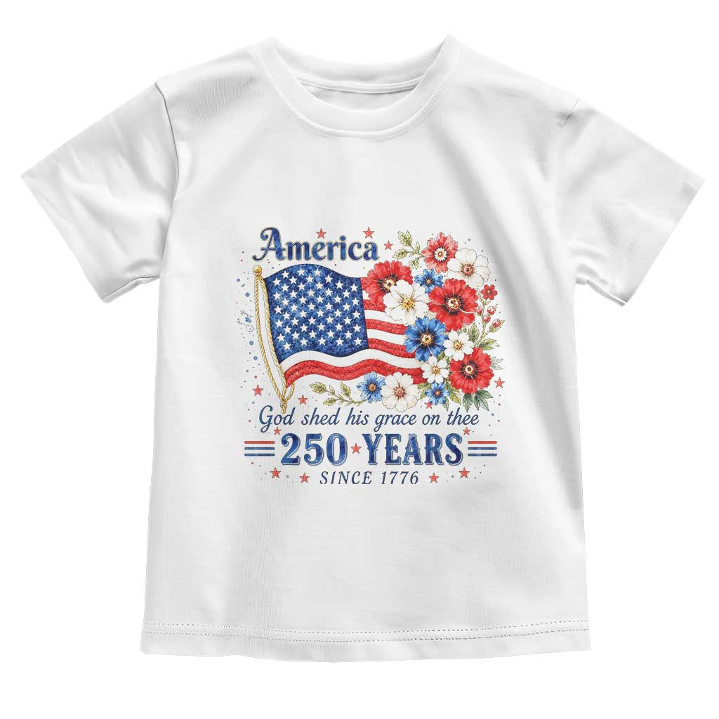USA 250th Anniversary Flag Floral Graphic Toddler T Shirt 250 Years America Patriot 4th of July Patriotism Gift