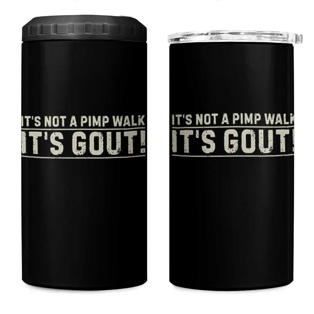 It's Not A Pimp Walk Its Gout 4 in 1 Can Cooler Tumbler Funny Old Man Medical Humor Sarcastic