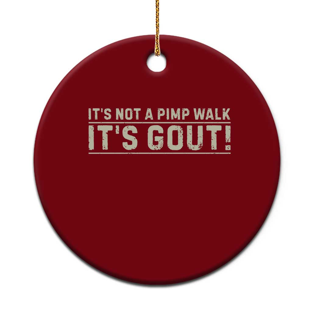 It's Not A Pimp Walk Its Gout Ceramic Ornament Funny Old Man Medical Humor Sarcastic