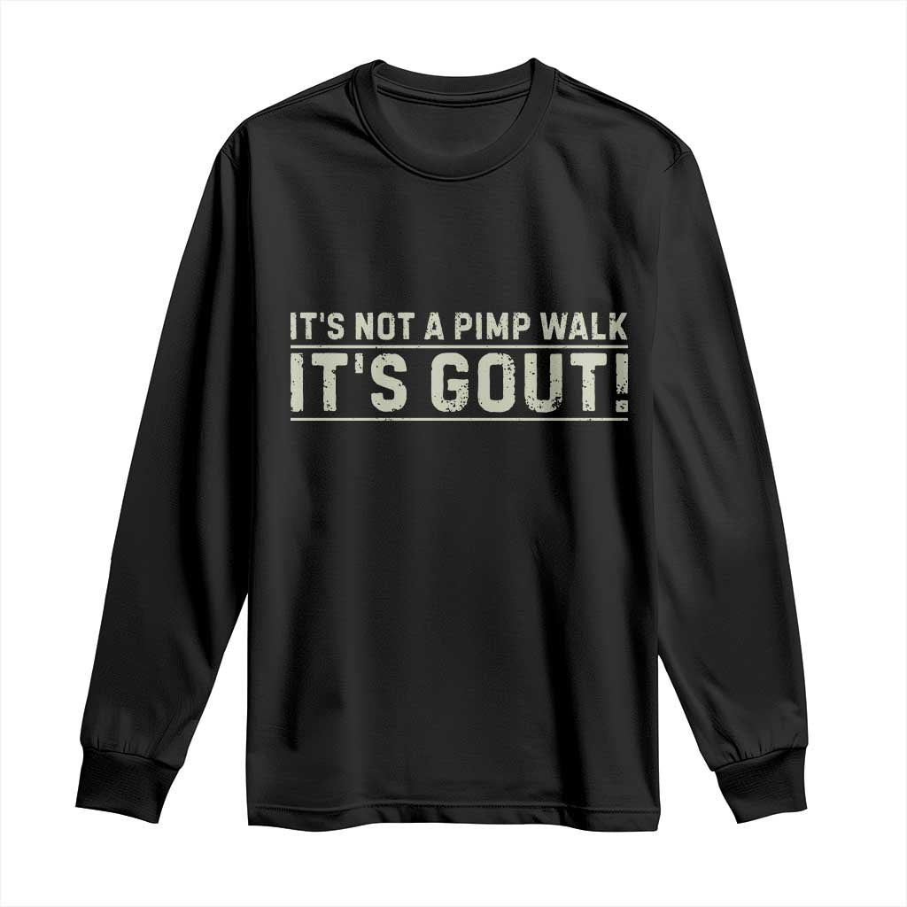 It's Not A Pimp Walk Its Gout Long Sleeve Shirt Funny Old Man Medical Humor Sarcastic