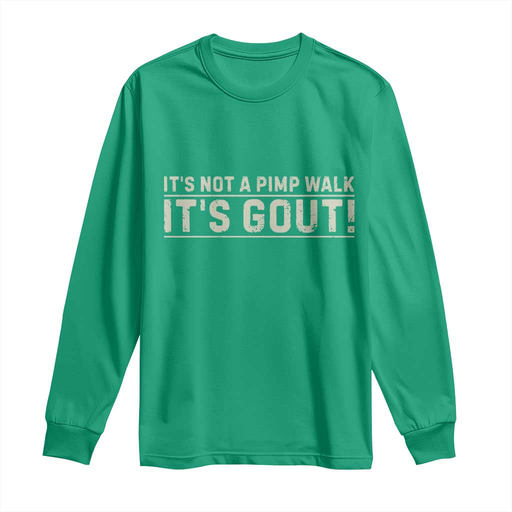 It's Not A Pimp Walk Its Gout Long Sleeve Shirt Funny Old Man Medical Humor Sarcastic