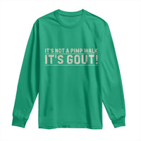 It's Not A Pimp Walk Its Gout Long Sleeve Shirt Funny Old Man Medical Humor Sarcastic