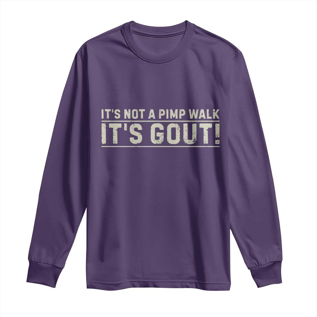It's Not A Pimp Walk Its Gout Long Sleeve Shirt Funny Old Man Medical Humor Sarcastic