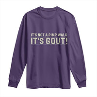 It's Not A Pimp Walk Its Gout Long Sleeve Shirt Funny Old Man Medical Humor Sarcastic