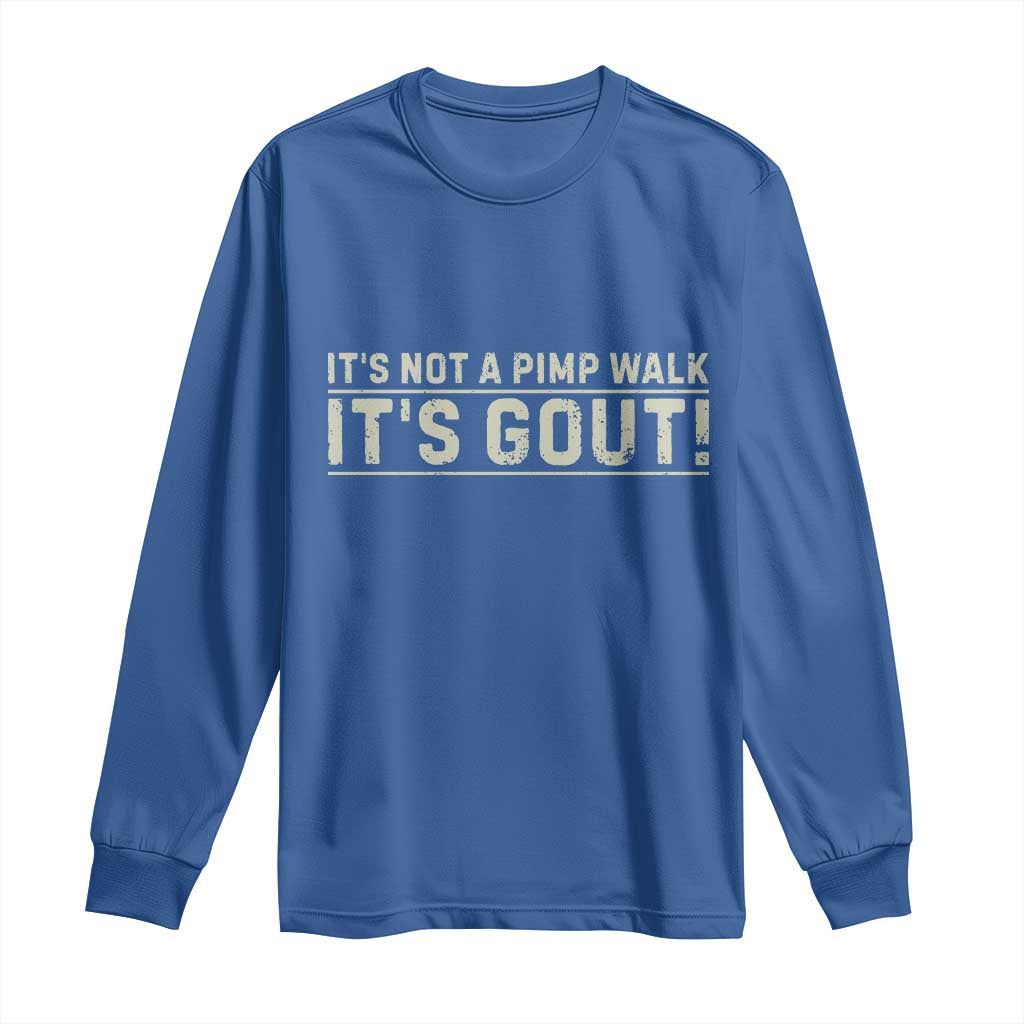 It's Not A Pimp Walk Its Gout Long Sleeve Shirt Funny Old Man Medical Humor Sarcastic