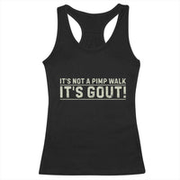 It's Not A Pimp Walk Its Gout Racerback Tank Top Funny Old Man Medical Humor Sarcastic