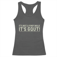 It's Not A Pimp Walk Its Gout Racerback Tank Top Funny Old Man Medical Humor Sarcastic