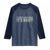 It's Not A Pimp Walk Its Gout Raglan Shirt Funny Old Man Medical Humor Sarcastic