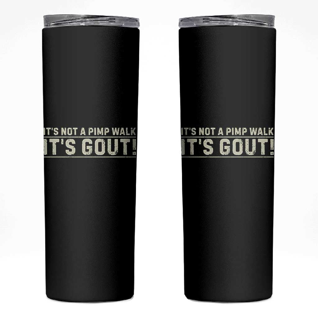 It's Not A Pimp Walk Its Gout Skinny Tumbler Funny Old Man Medical Humor Sarcastic
