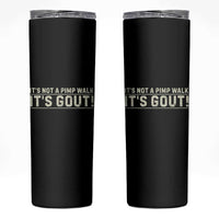 It's Not A Pimp Walk Its Gout Skinny Tumbler Funny Old Man Medical Humor Sarcastic
