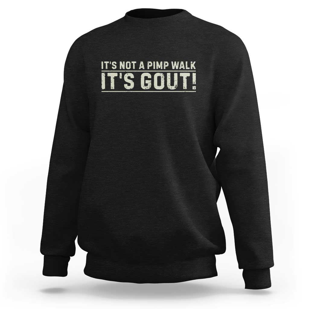 It's Not A Pimp Walk Its Gout Sweatshirt Funny Old Man Medical Humor Sarcastic
