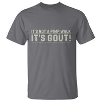 It's Not A Pimp Walk Its Gout T Shirt Funny Old Man Medical Humor Sarcastic