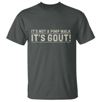 It's Not A Pimp Walk Its Gout T Shirt Funny Old Man Medical Humor Sarcastic