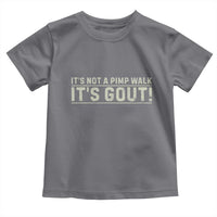 It's Not A Pimp Walk Its Gout Toddler T Shirt Funny Old Man Medical Humor Sarcastic