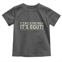 It's Not A Pimp Walk Its Gout Toddler T Shirt Funny Old Man Medical Humor Sarcastic