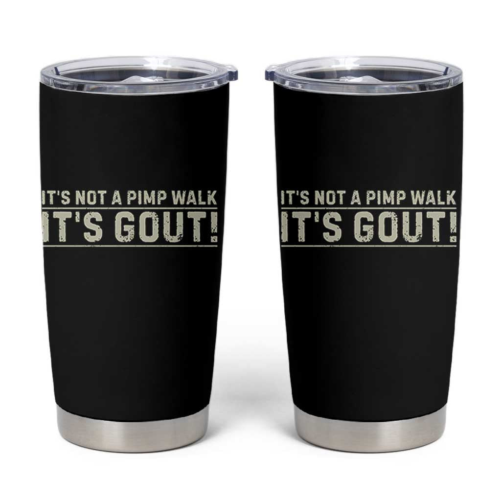 It's Not A Pimp Walk Its Gout Tumbler Cup Funny Old Man Medical Humor Sarcastic
