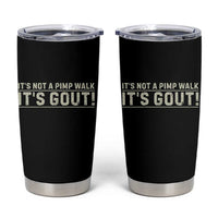 It's Not A Pimp Walk Its Gout Tumbler Cup Funny Old Man Medical Humor Sarcastic