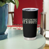 It's Not A Pimp Walk Its Gout Tumbler Cup Funny Old Man Medical Humor Sarcastic