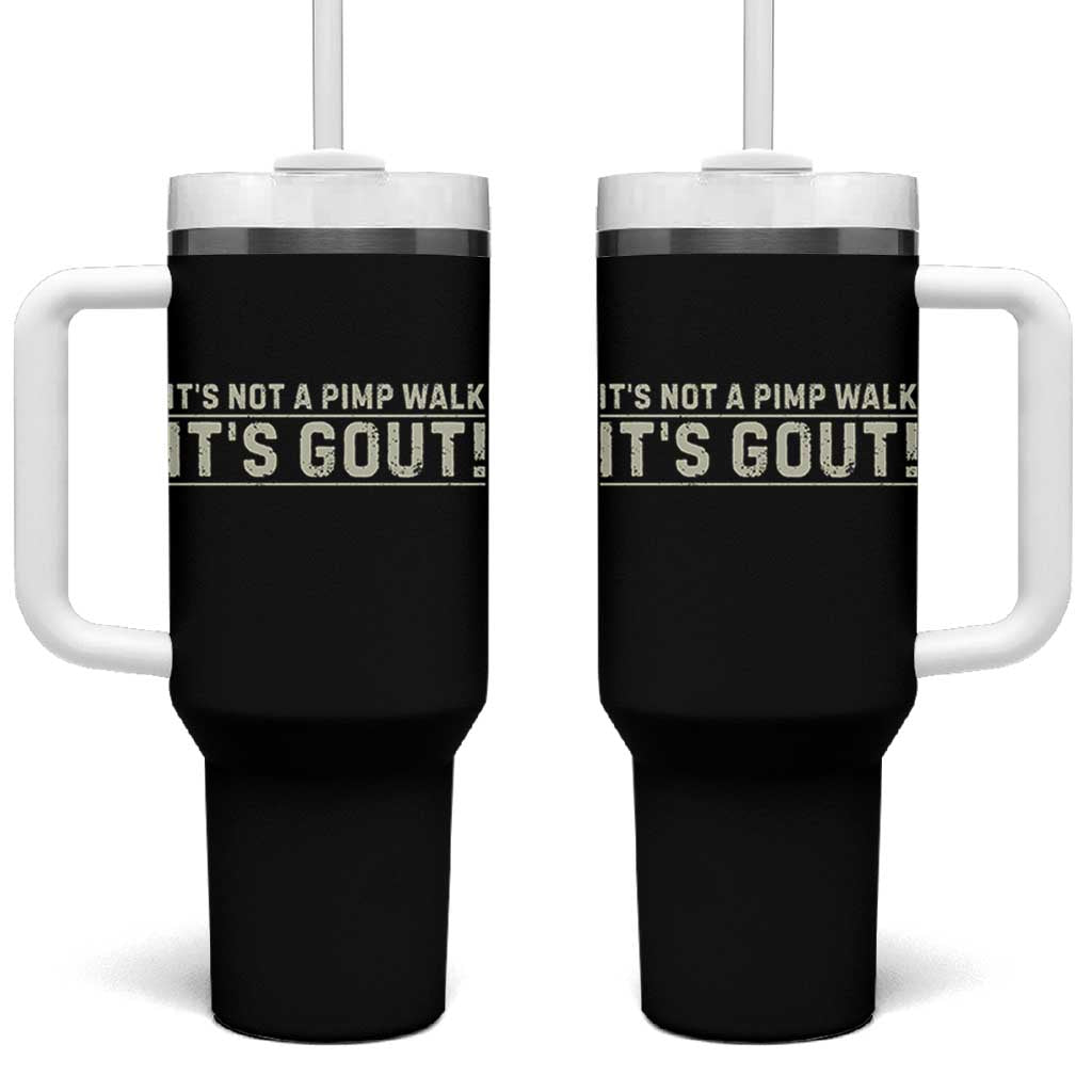 It's Not A Pimp Walk Its Gout Tumbler With Handle Funny Old Man Medical Humor Sarcastic