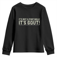 It's Not A Pimp Walk Its Gout Youth Sweatshirt Funny Old Man Medical Humor Sarcastic