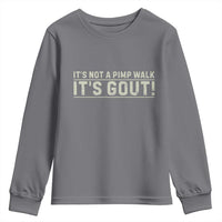 It's Not A Pimp Walk Its Gout Youth Sweatshirt Funny Old Man Medical Humor Sarcastic